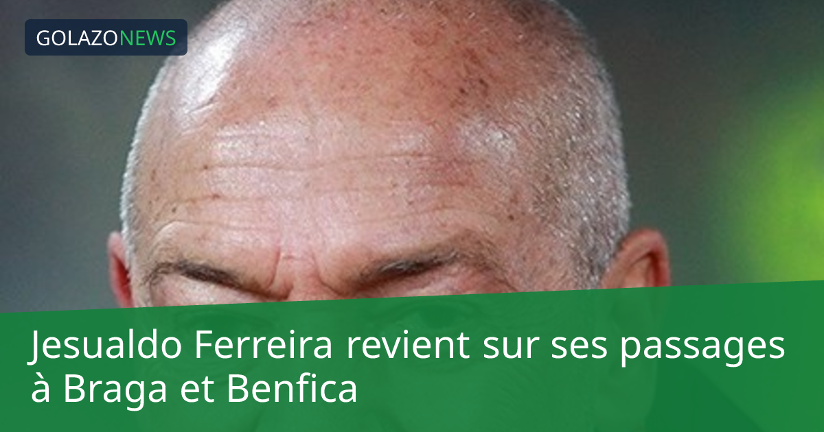 Jesualdo Ferreira revient sur ses passages à Braga et Benfica