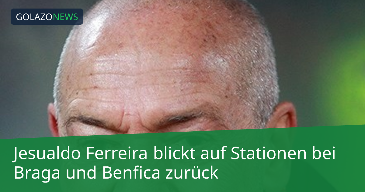 Jesualdo Ferreira blickt auf Stationen bei Braga und Benfica zurück