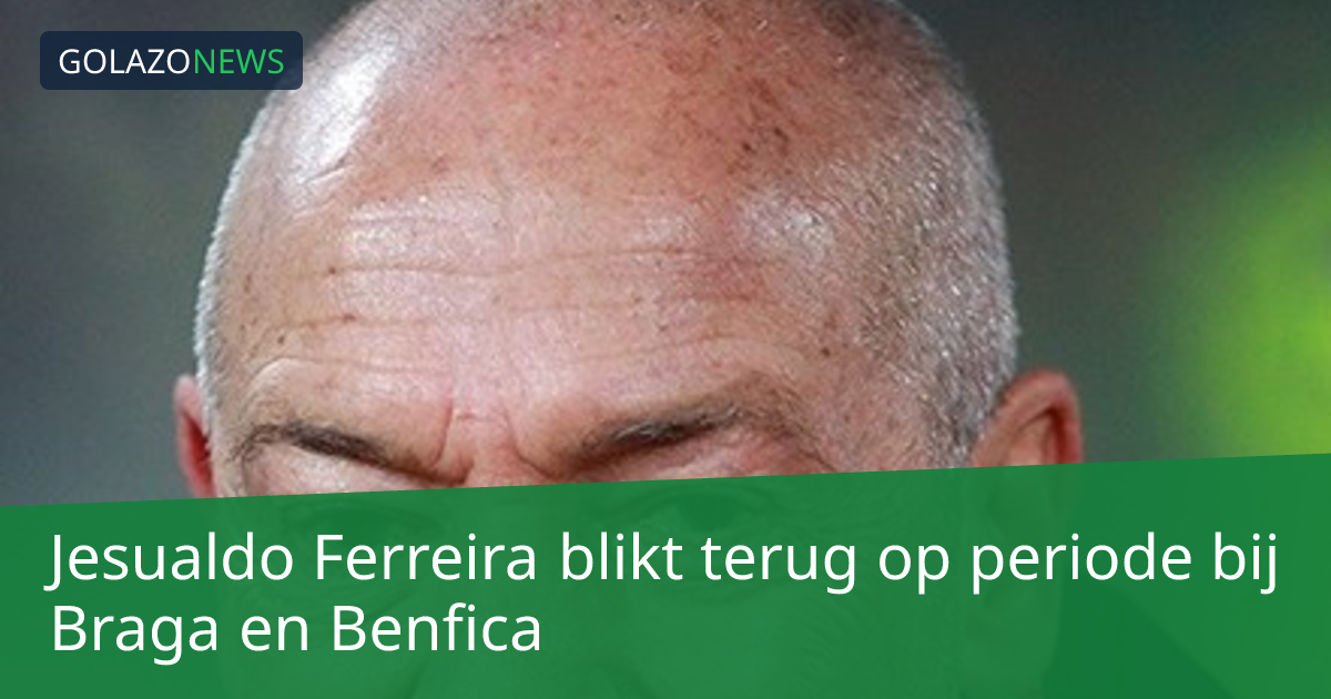 Jesualdo Ferreira blikt terug op periode bij Braga en Benfica