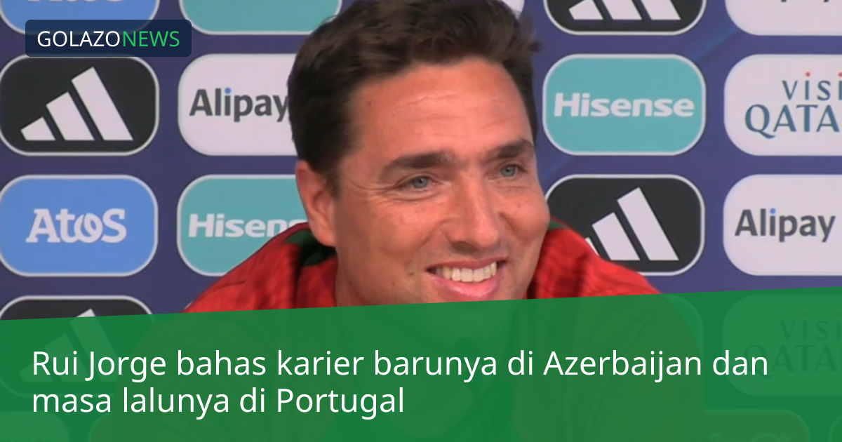 Rui Jorge bahas karier barunya di Azerbaijan dan masa lalunya di Portugal