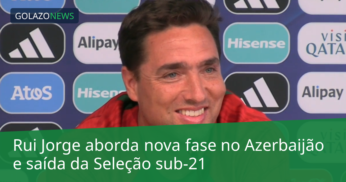 Rui Jorge aborda nova fase no Azerbaijão e saída da Seleção sub-21