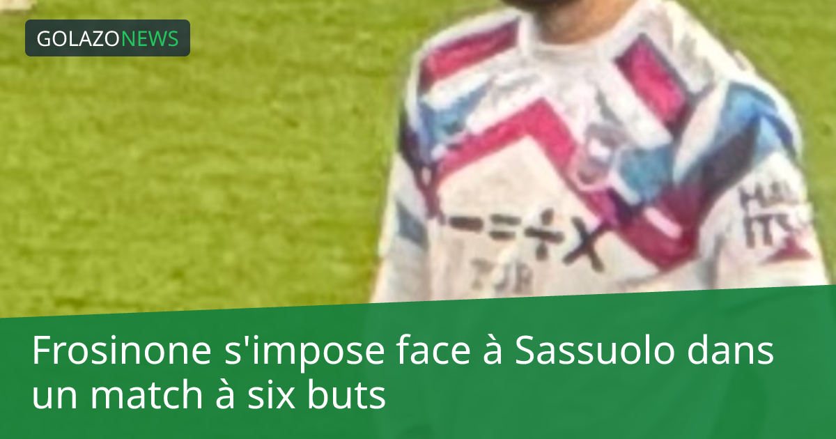 Frosinone s'impose face à Sassuolo dans un match à six buts