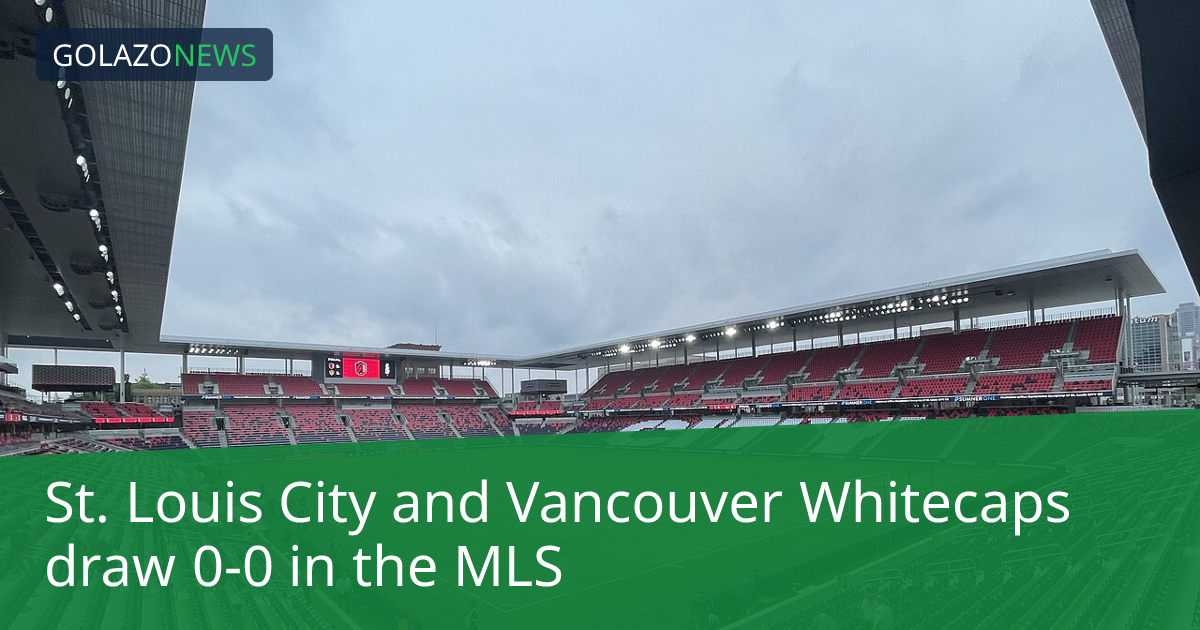 MLS: St. Louis City-Vancouver Whitecaps, 0-0 무승부