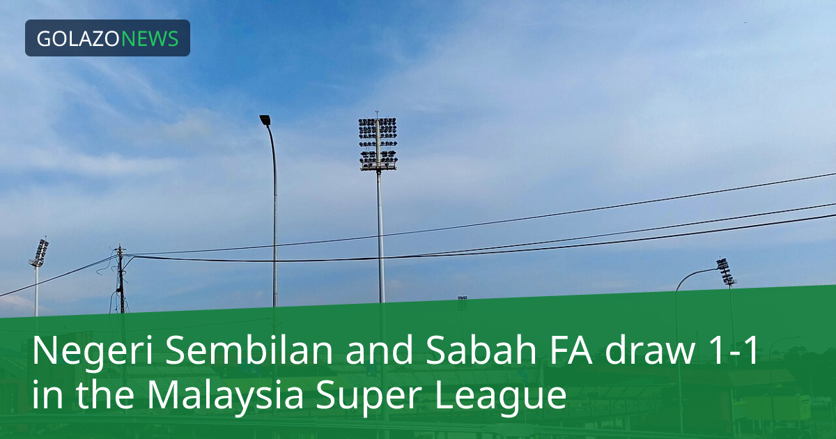 Negeri Sembilan hòa Sabah FA 1-1 tại Malaysia Super League
