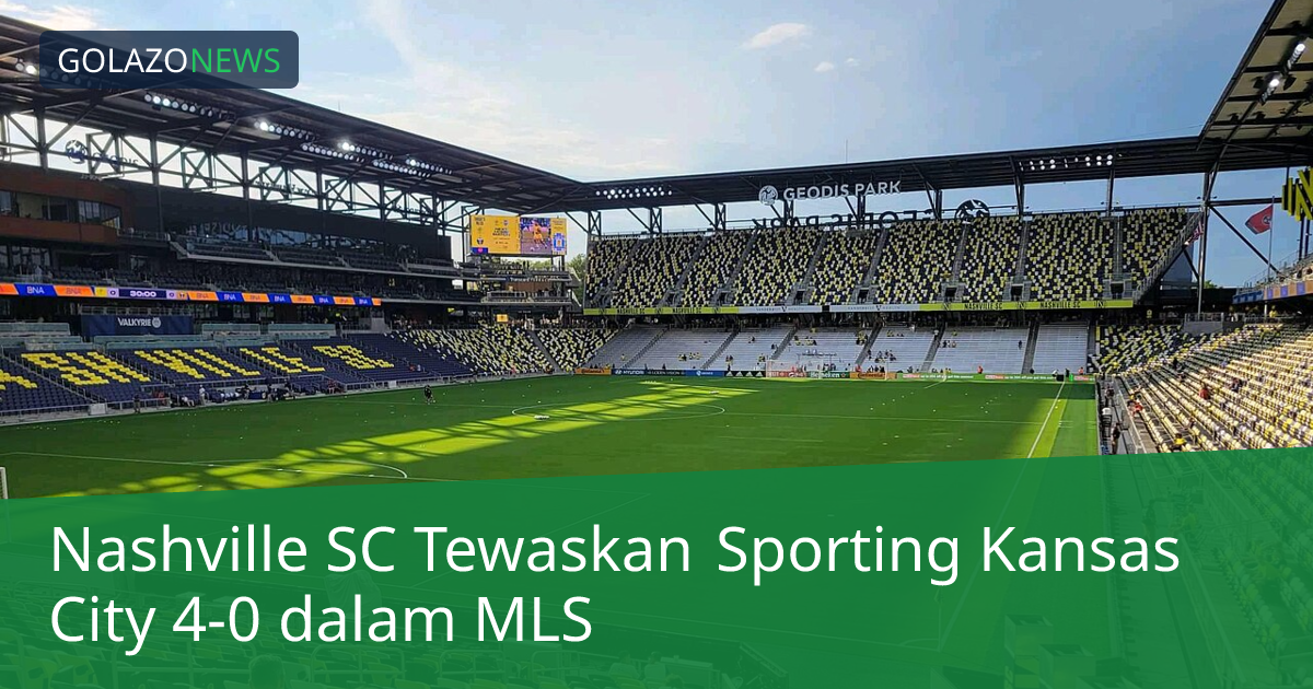 Nashville SC Tewaskan Sporting Kansas City 4-0 dalam MLS