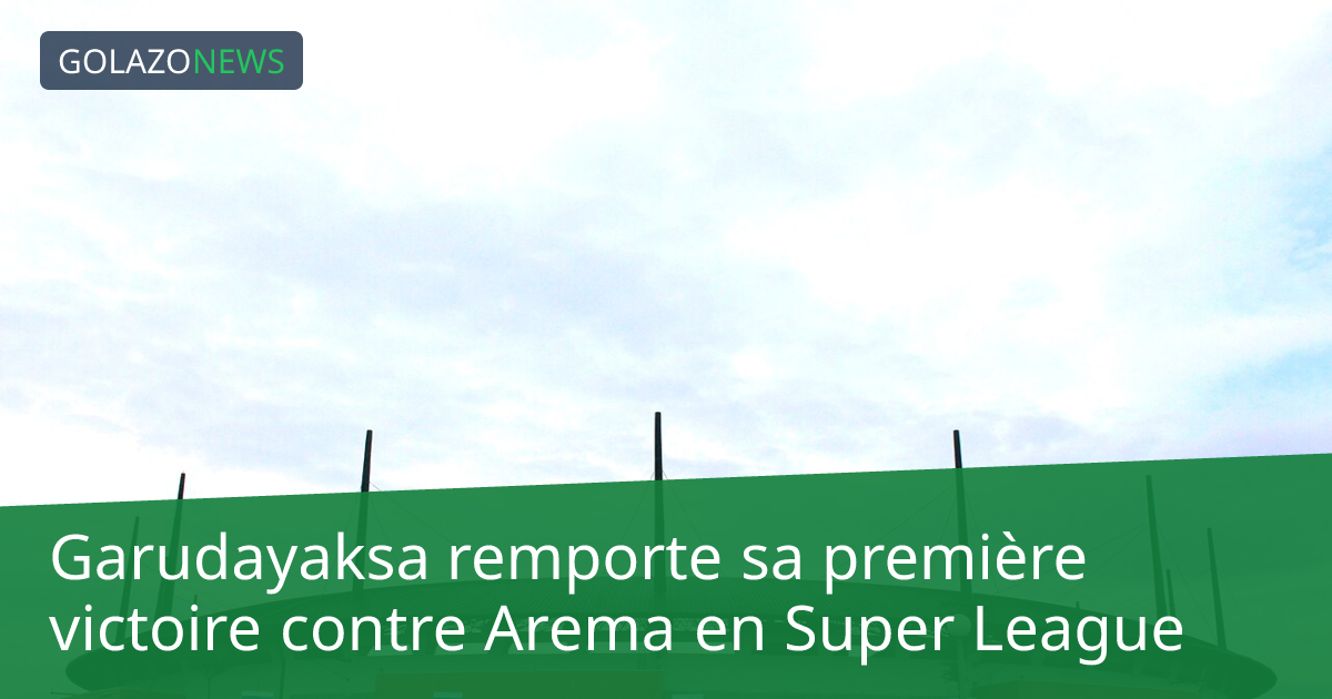 Garudayaksa remporte sa première victoire contre Arema en Super League
