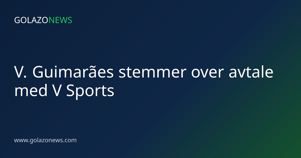 V. Guimarães stemmer over avtale med V Sports