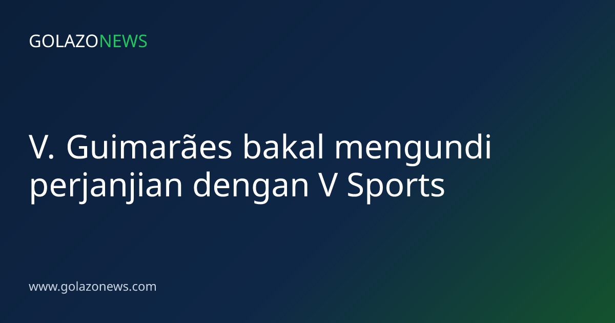 V. Guimarães bakal mengundi perjanjian dengan V Sports