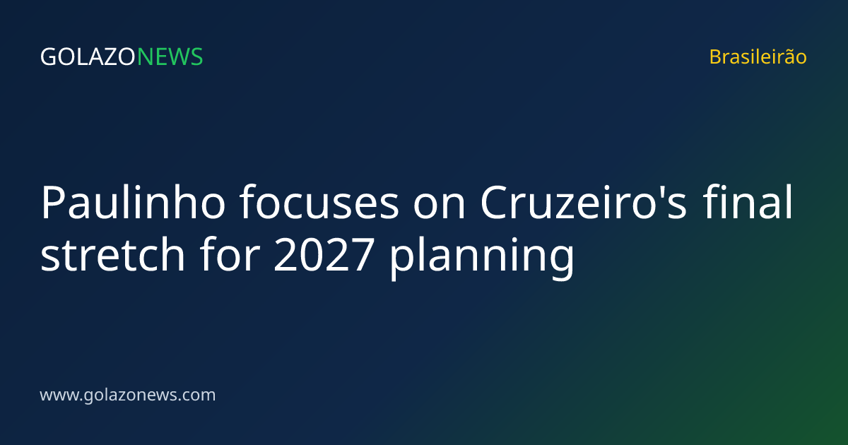Paulinho focuses on Cruzeiro's final stretch for 2027 planning