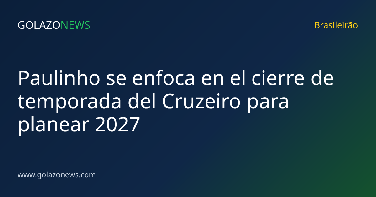 Paulinho se enfoca en el cierre de temporada del Cruzeiro para planear 2027