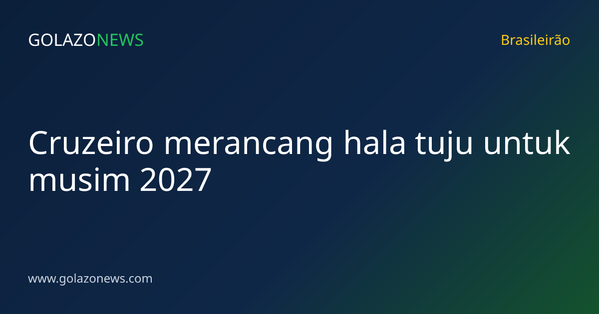 Cruzeiro merancang hala tuju untuk musim 2027