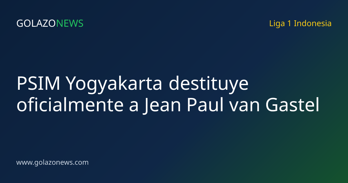 PSIM Yogyakarta destituye oficialmente a Jean Paul van Gastel