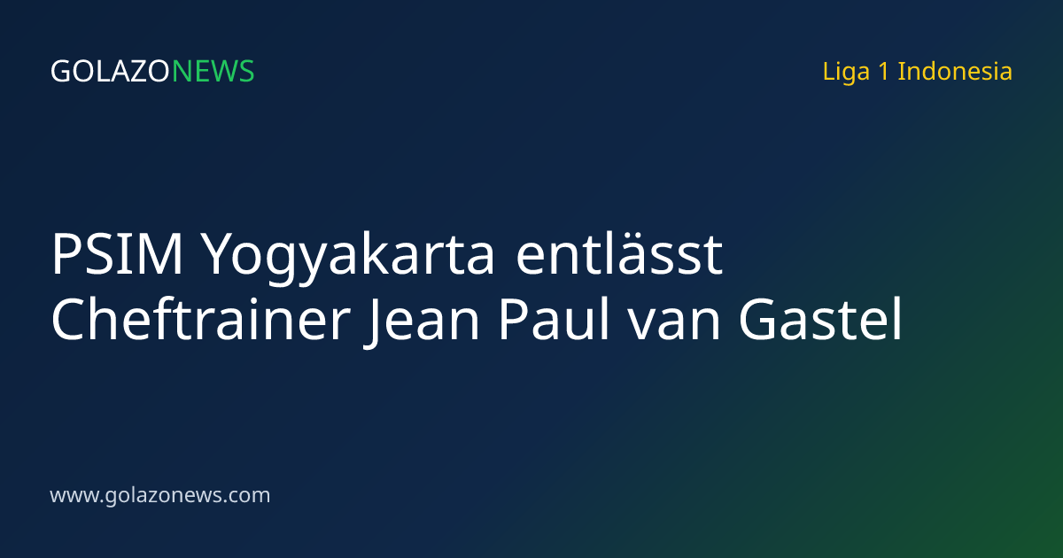 PSIM Yogyakarta entlässt Cheftrainer Jean Paul van Gastel