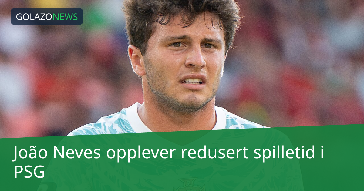 João Neves opplever redusert spilletid i PSG