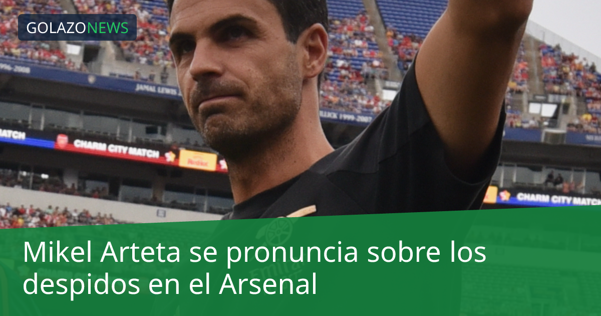 Mikel Arteta se pronuncia sobre los despidos en el Arsenal