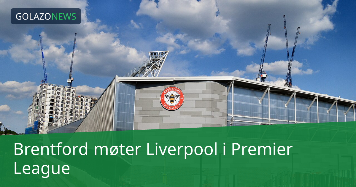 Brentford møter Liverpool i Premier League