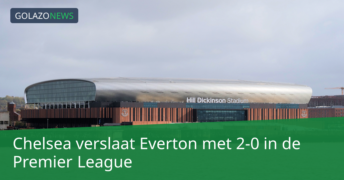 Chelsea verslaat Everton met 2-0 in de Premier League