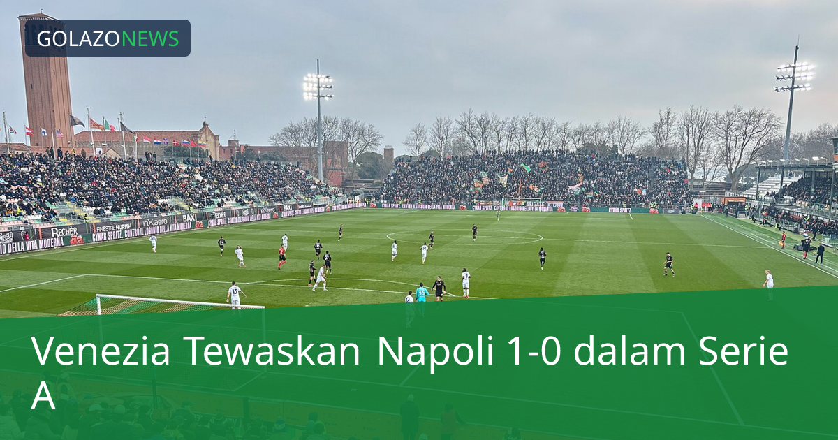 Venezia Tewaskan Napoli 1-0 dalam Serie A