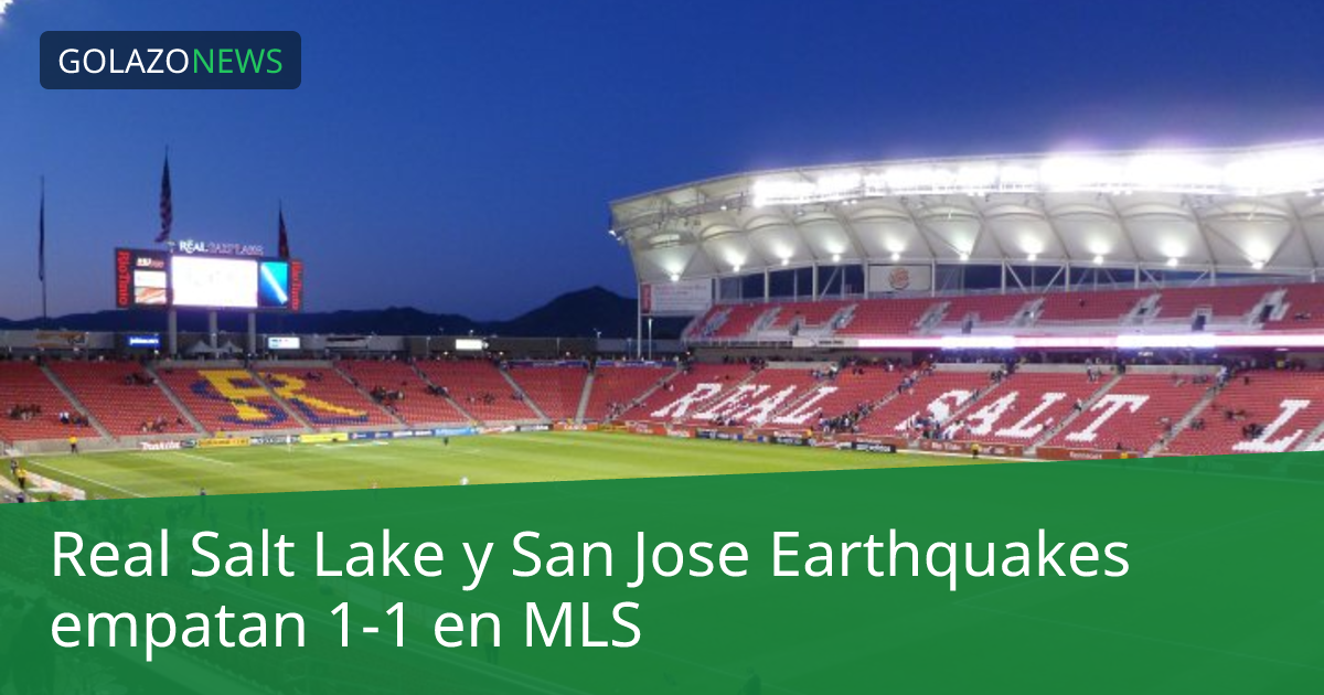 Real Salt Lake y San Jose Earthquakes empatan 1-1 en MLS