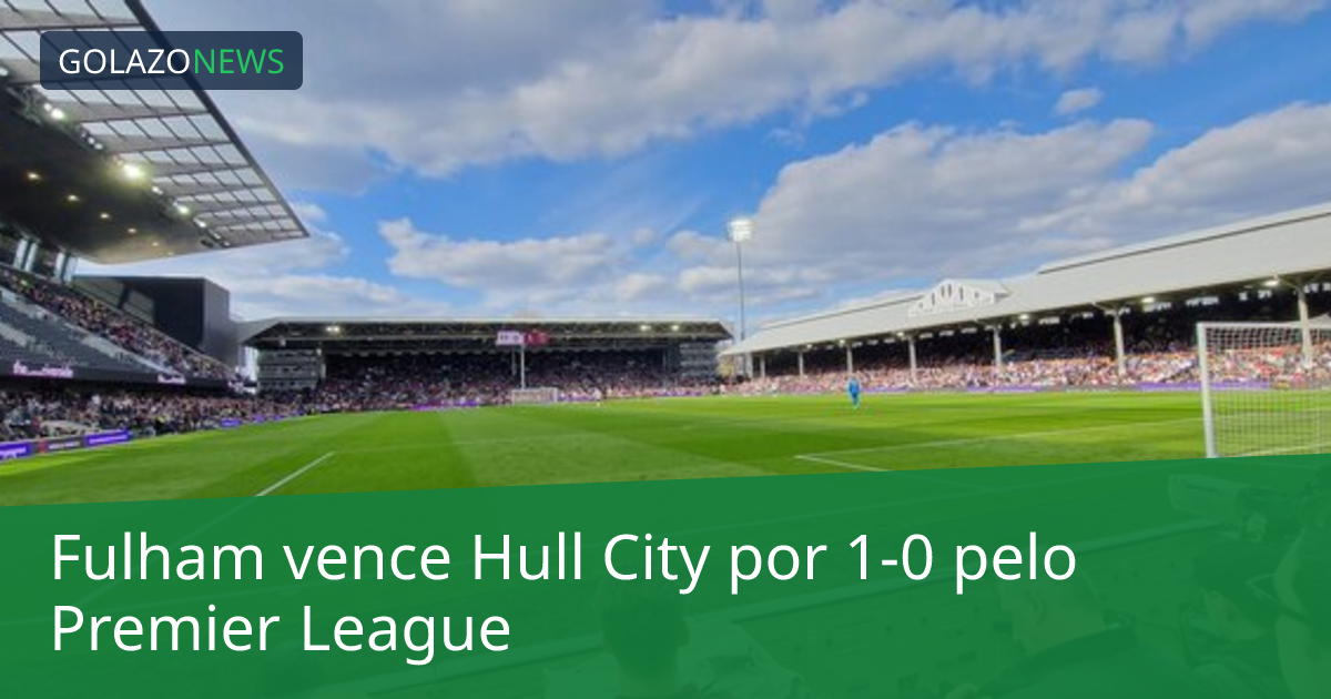 Fulham vence Hull City por 1-0 pelo Premier League