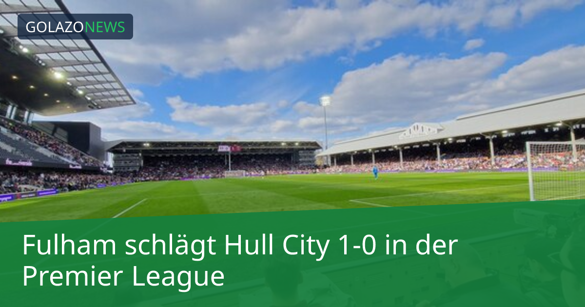 Fulham schlägt Hull City 1-0 in der Premier League
