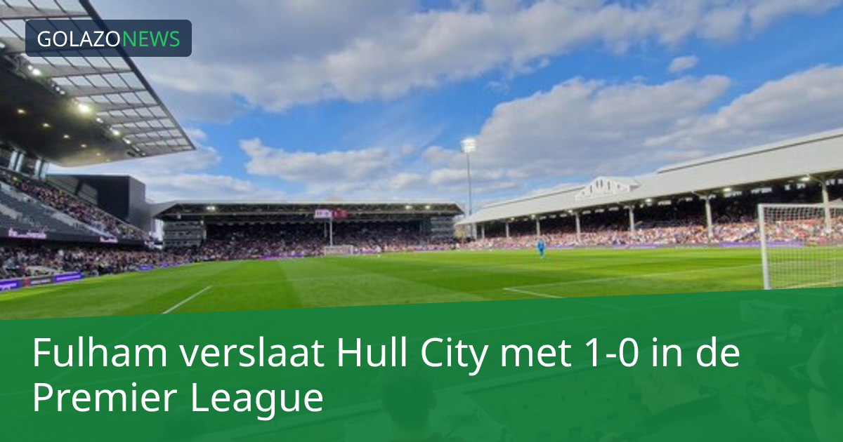 Fulham verslaat Hull City met 1-0 in de Premier League