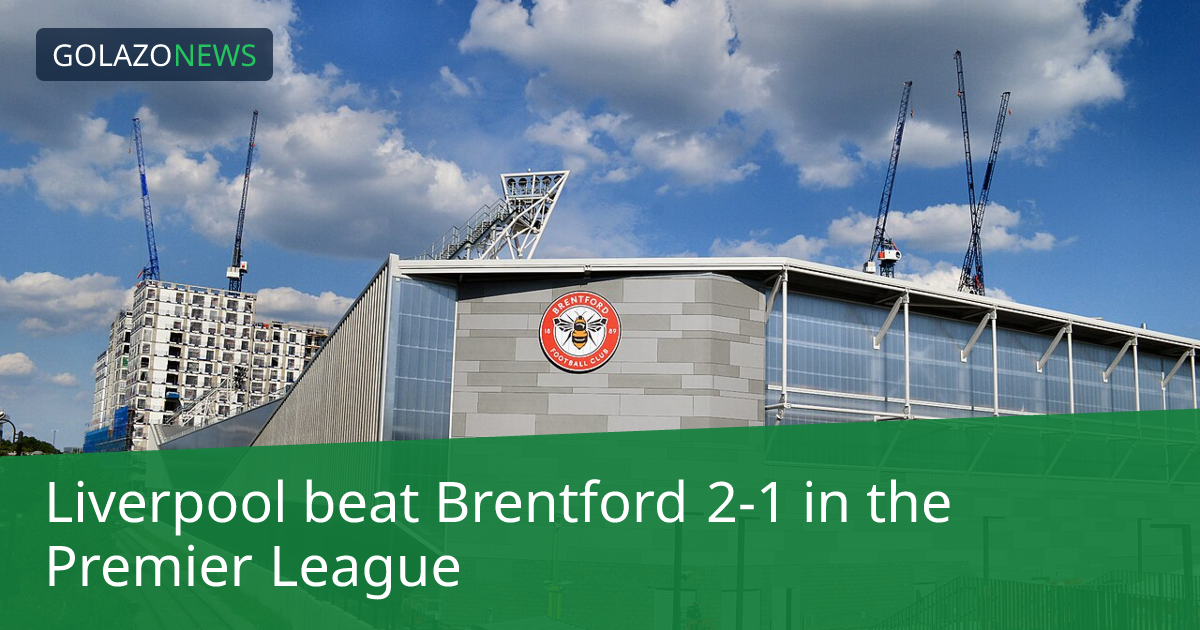 Premier League：Liverpool 2-1 击败 Brentford