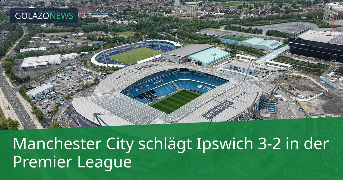 Manchester City schlägt Ipswich 3-2 in der Premier League