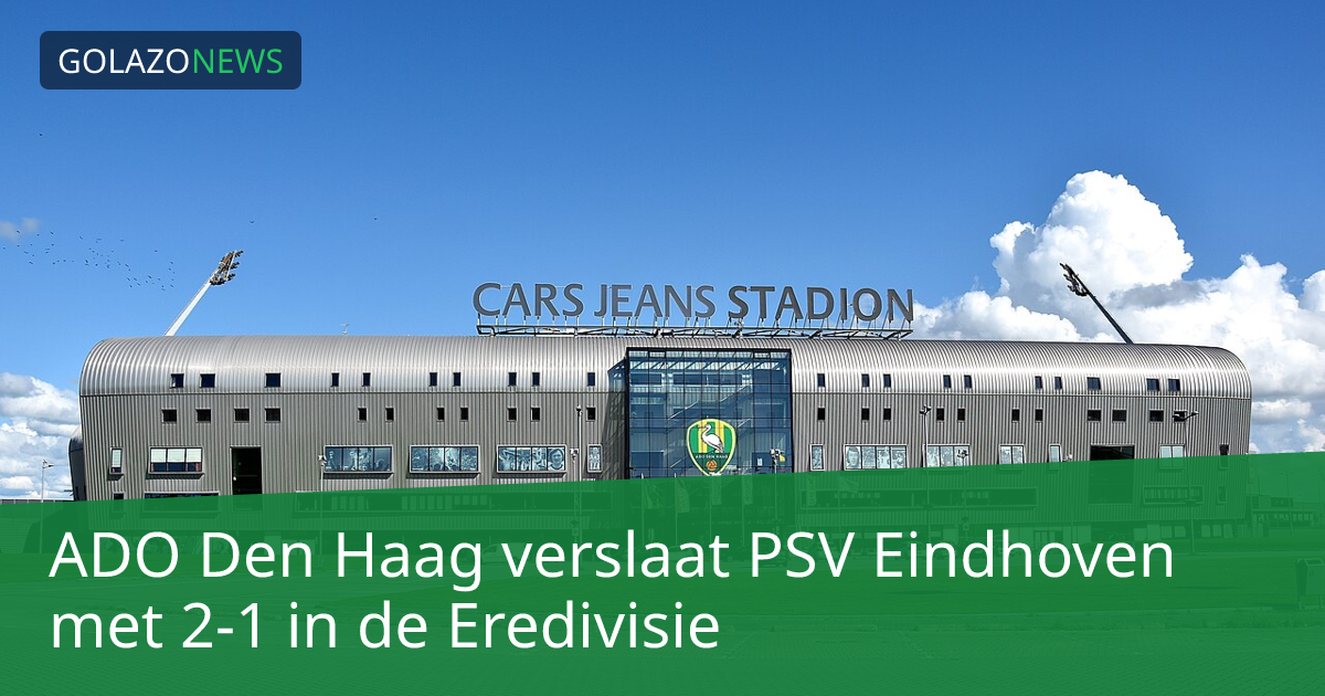 ADO Den Haag verslaat PSV Eindhoven met 2-1 in de Eredivisie