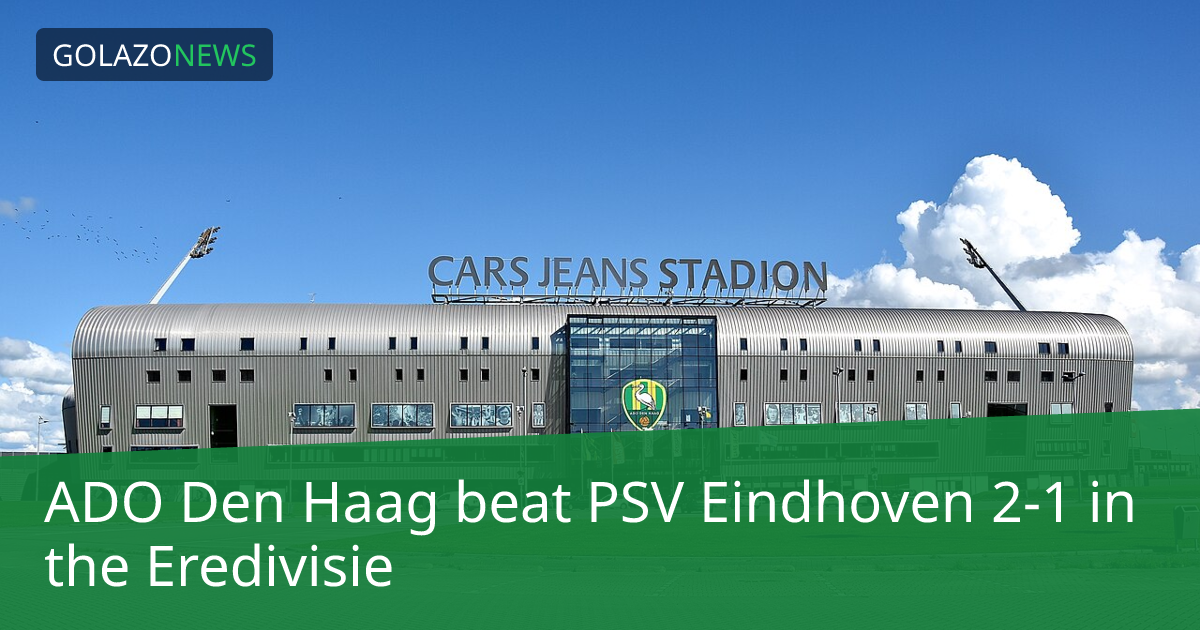 Eredivisie：ADO Den Haag 2-1 击败 PSV Eindhoven