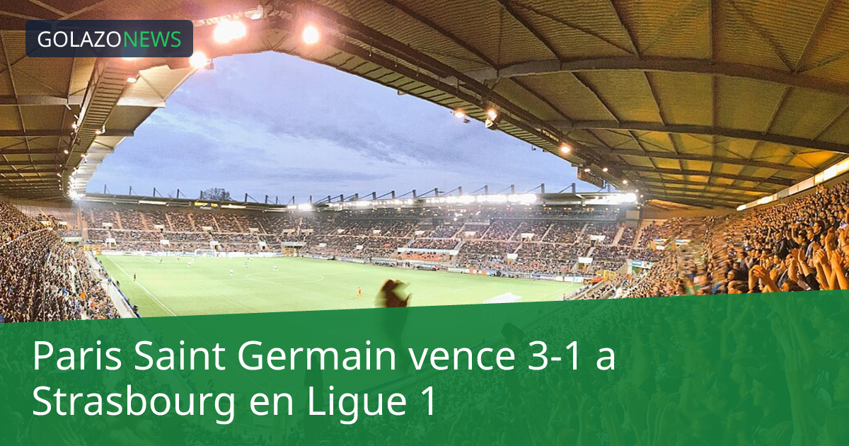 Paris Saint Germain vence 3-1 a Strasbourg en Ligue 1