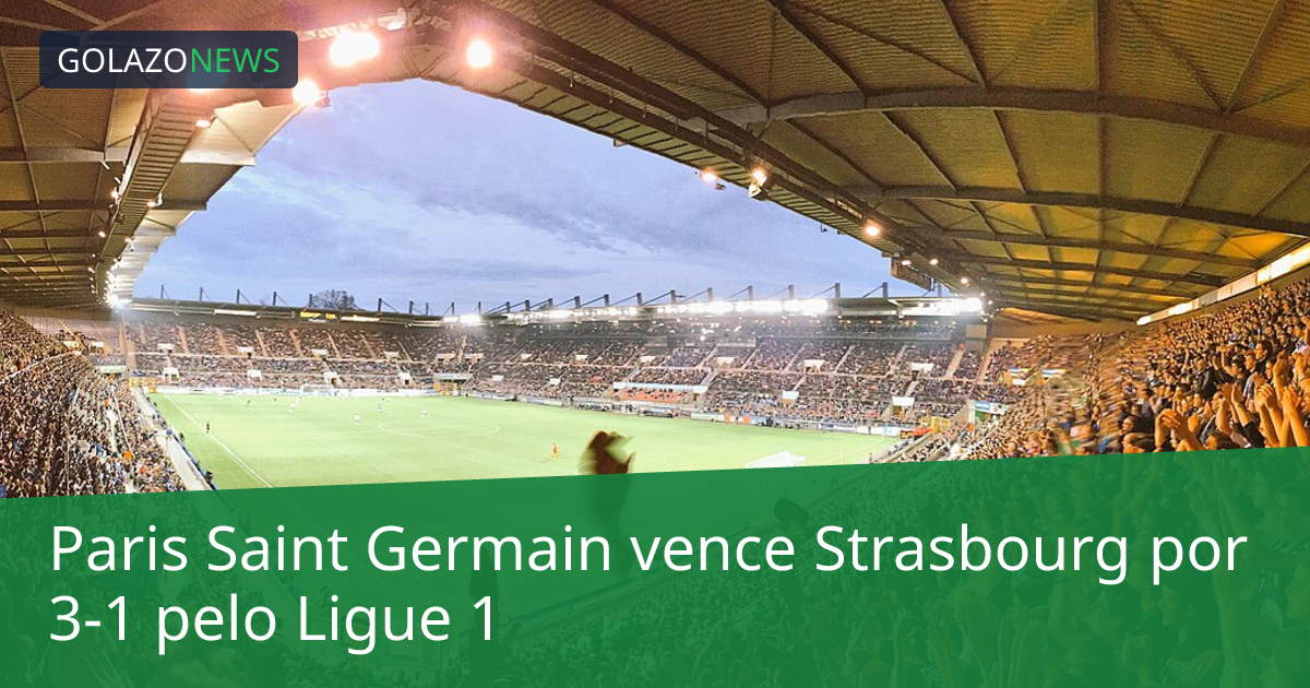 Paris Saint Germain vence Strasbourg por 3-1 pelo Ligue 1