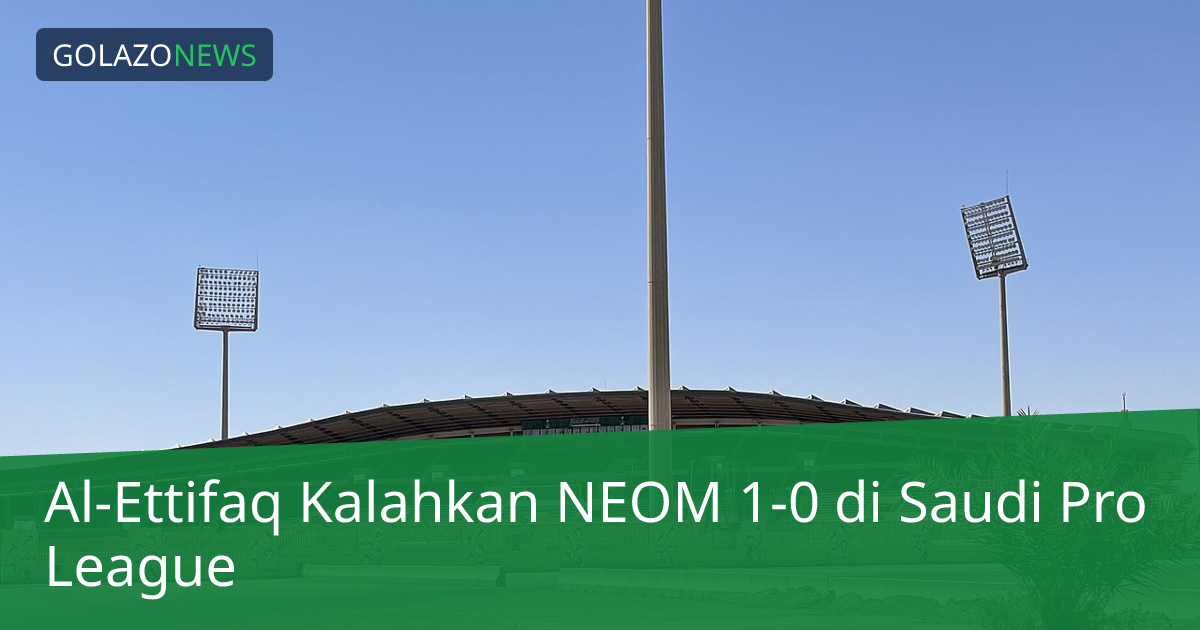 Al-Ettifaq Kalahkan NEOM 1-0 di Saudi Pro League