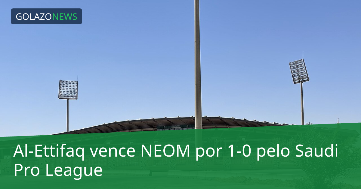 Al-Ettifaq vence NEOM por 1-0 pelo Saudi Pro League