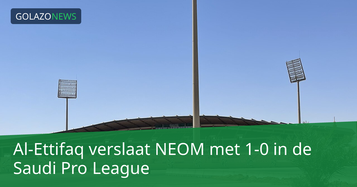 Al-Ettifaq verslaat NEOM met 1-0 in de Saudi Pro League