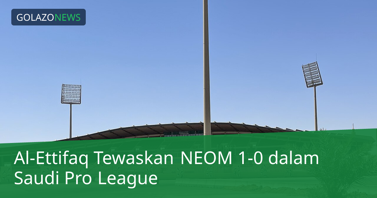 Al-Ettifaq Tewaskan NEOM 1-0 dalam Saudi Pro League