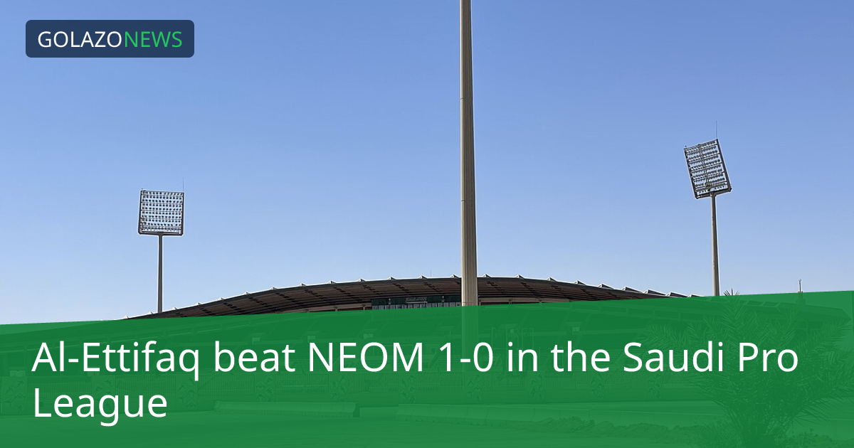 Al-Ettifaq ชนะ NEOM 1-0 ในSaudi Pro League