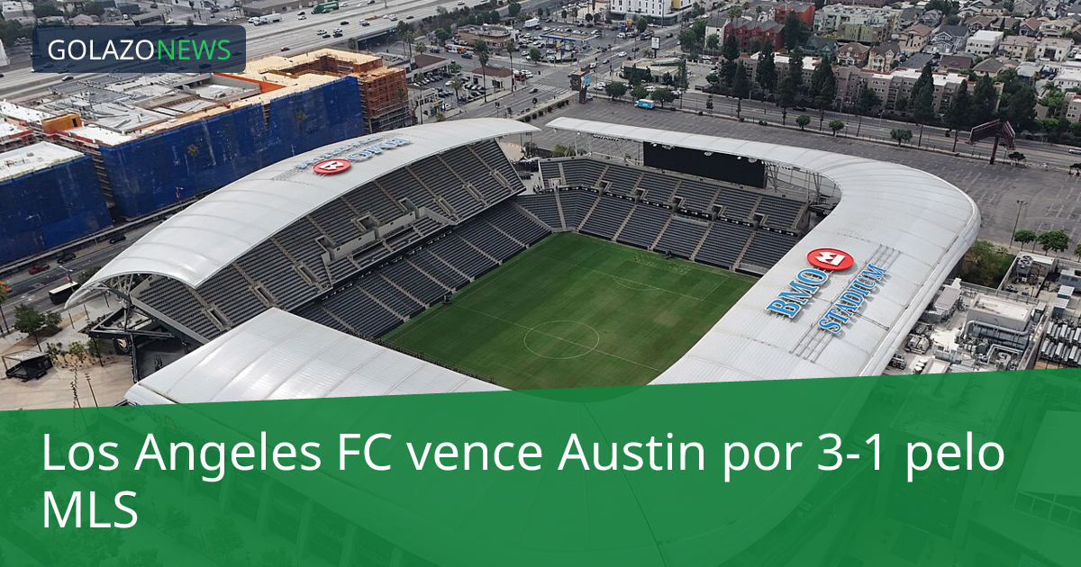 Los Angeles FC vence Austin por 3-1 pelo MLS