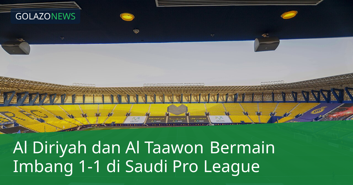 Al Diriyah dan Al Taawon Bermain Imbang 1-1 di Saudi Pro League