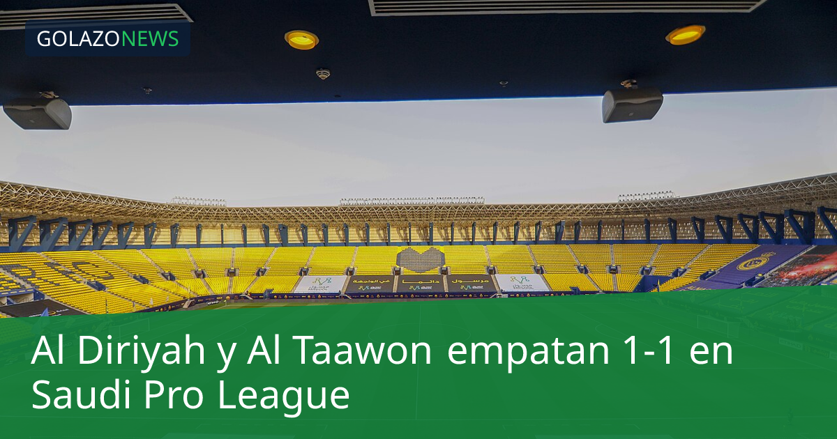 Al Diriyah y Al Taawon empatan 1-1 en Saudi Pro League