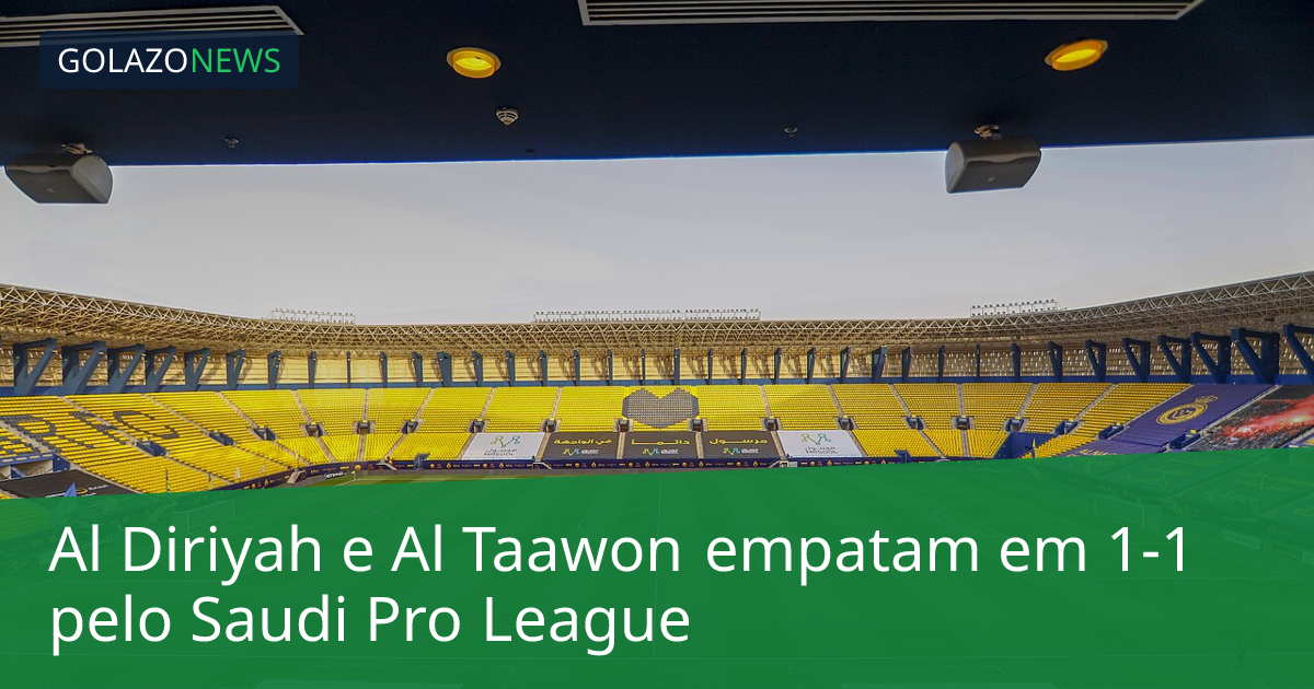 Al Diriyah e Al Taawon empatam em 1-1 pelo Saudi Pro League