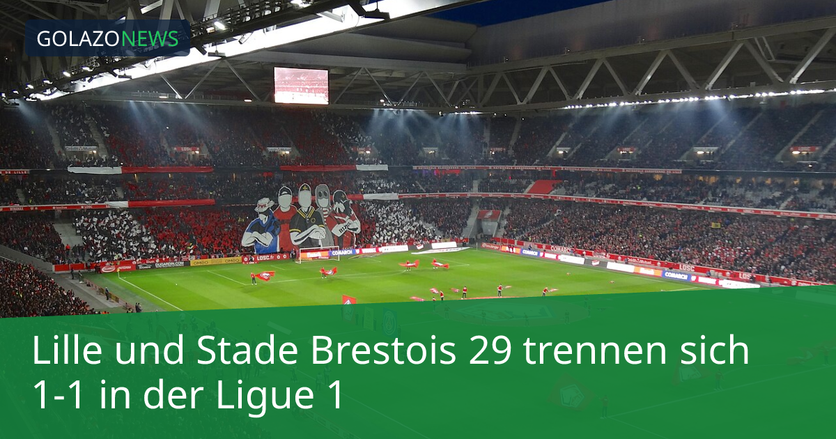 Lille und Stade Brestois 29 trennen sich 1-1 in der Ligue 1