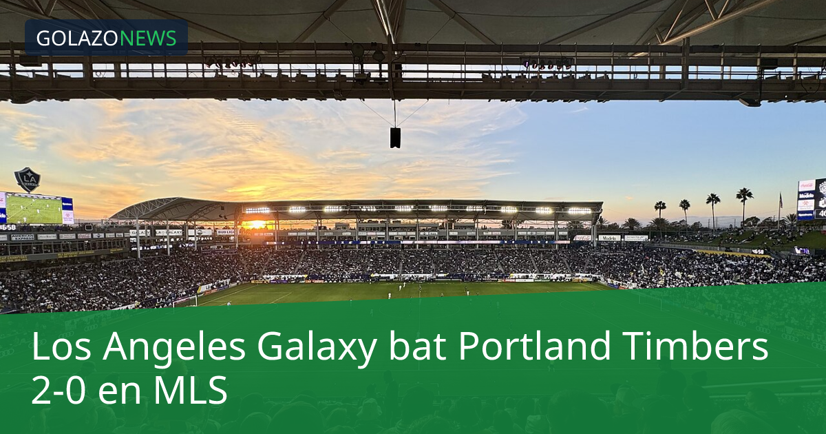 Los Angeles Galaxy bat Portland Timbers 2-0 en MLS