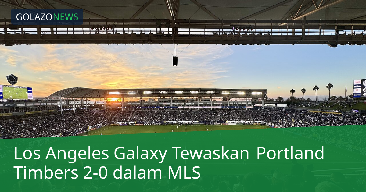 Los Angeles Galaxy Tewaskan Portland Timbers 2-0 dalam MLS