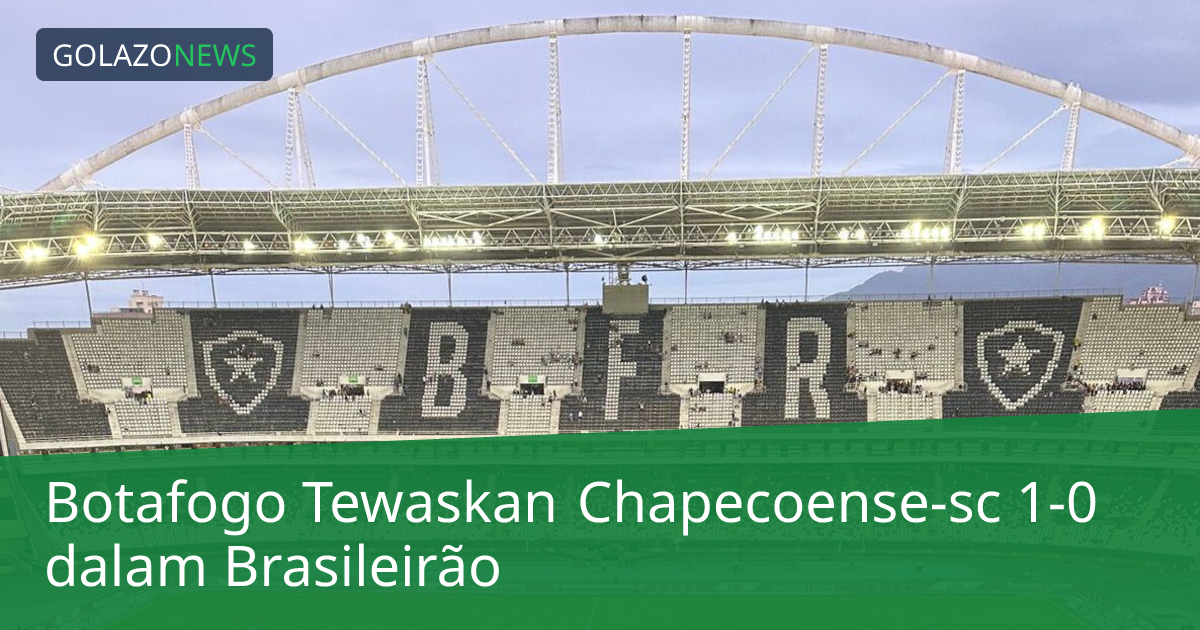Botafogo Tewaskan Chapecoense-sc 1-0 dalam Brasileirão