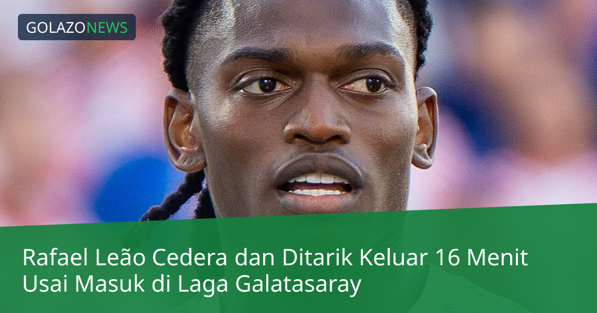 Rafael Leão Cedera dan Ditarik Keluar 16 Menit Usai Masuk di Laga Galatasaray