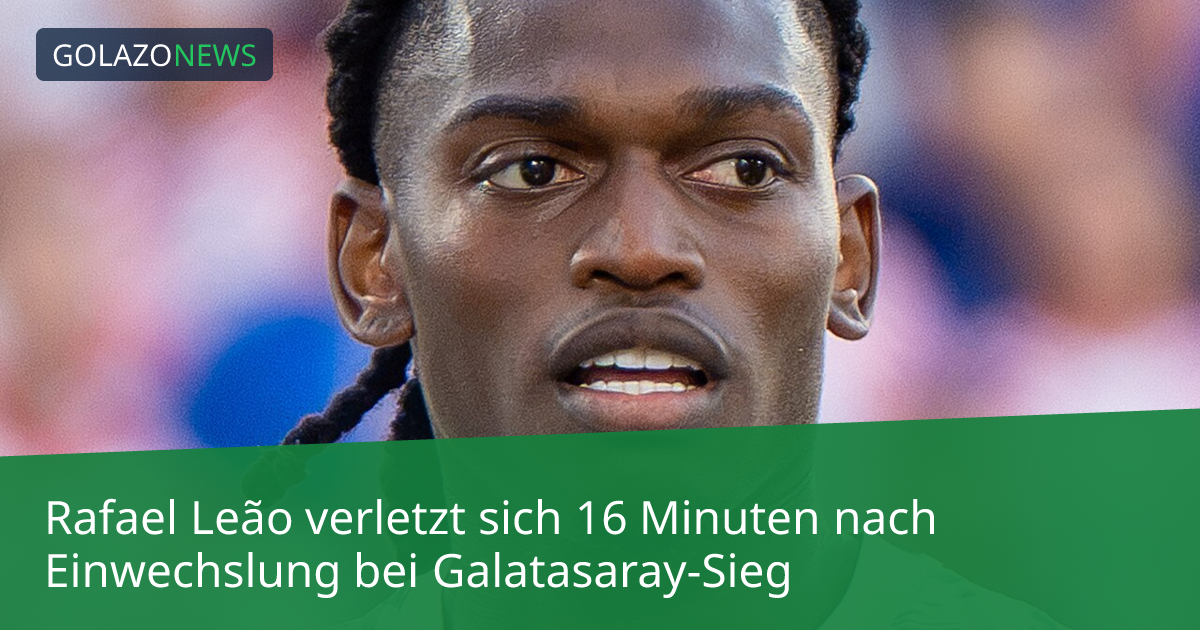 Rafael Leão verletzt sich 16 Minuten nach Einwechslung bei Galatasaray-Sieg