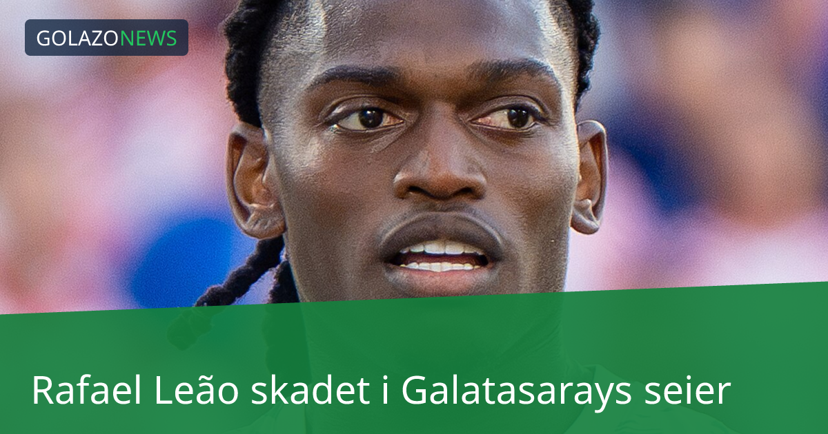Rafael Leão skadet i Galatasarays seier