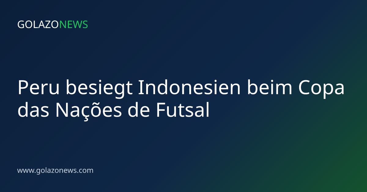 Peru besiegt Indonesien beim Copa das Nações de Futsal