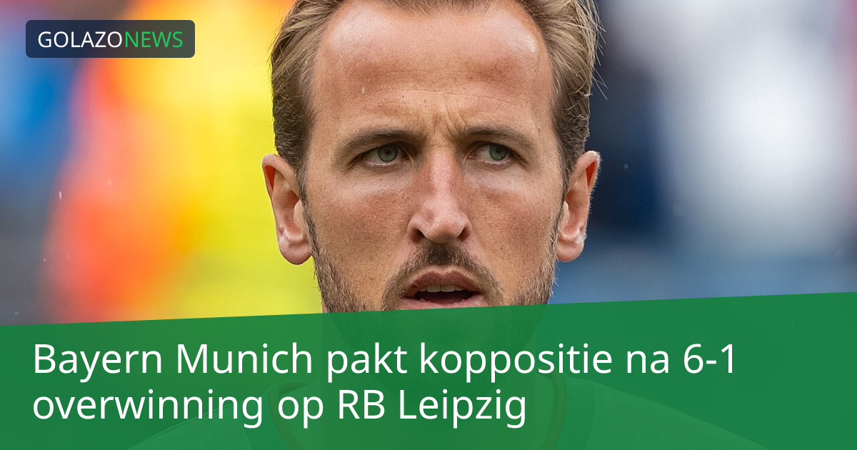 Bayern Munich pakt koppositie na 6-1 overwinning op RB Leipzig